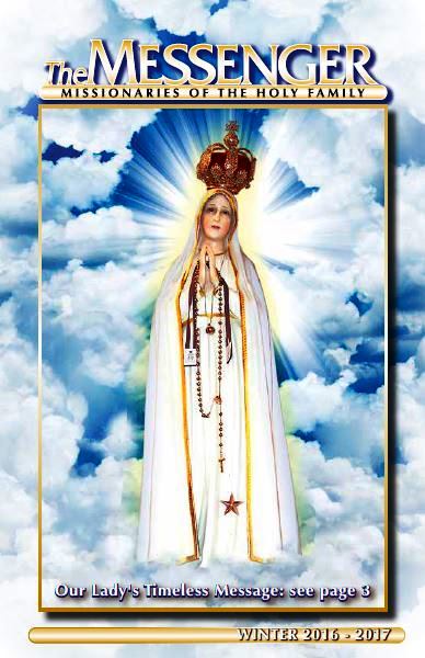 Messenger Magazine: Winter 2016-2017 This issue of the Messenger Magazine features the 100th anniversary of the Marian apparitions at Fatima, Portugal to three shepherd children.